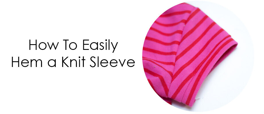How to Hem a Knit Sleeve || Sewing 101